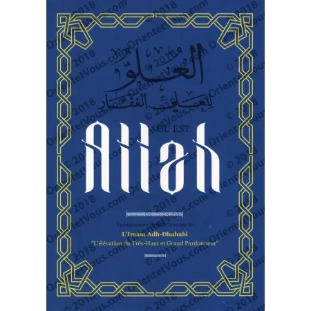 Où est Allah ? [L'élévation du Trés-Haut et Grand Pardonneur] de l'imam adh-Adhahabi