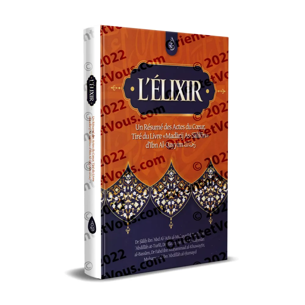 L'élixir: Un Résumé des Actes du Cœur, Tiré du Livre Madārij As-Sālikīn
