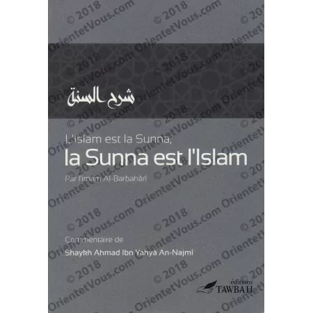 L'Islam est la Sunna, la Sunna est l'Islam: Commentaire de Sharh as-Sunnah de l'imam al-Barbahârî