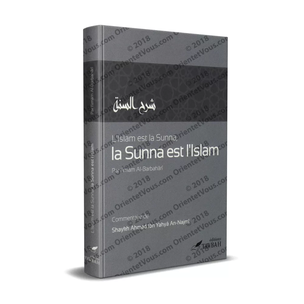 L'Islam est la Sunna, la Sunna est l'Islam: Commentaire de Sharh as-Sunnah de l'imam al-Barbahârî