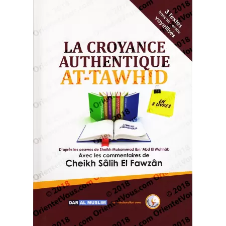La Croyance Authentique (at-Tawhîd): Explication de 8 Textes de Croyance par cheikh El Fawzân