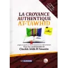 La Croyance Authentique (at-Tawhîd): Explication de 8 Textes de Croyance par cheikh El Fawzân