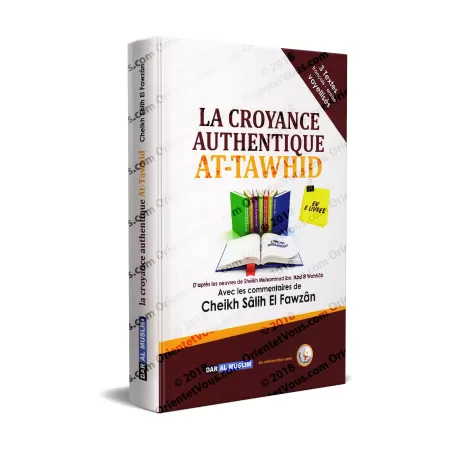 La Croyance Authentique (at-Tawhîd): Explication de 8 Textes de Croyance par cheikh El Fawzân