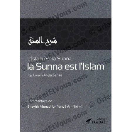 Couverture avant du livre L Islam est la Sunna la Sunna est l Islam texte de al Barbahari commente par Ahmad ibn Yahya an Najmi