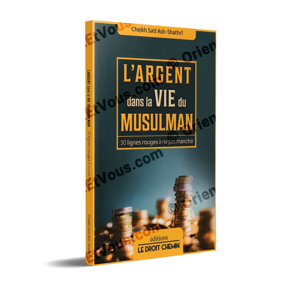 Couverture du livre L Argent dans la vie du Musulman 30 lignes rouges a ne pas franchir éditions Le Droit Chemin