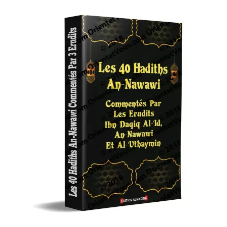 Les 40 Hadiths An-Nawawi Commentés [Ibn Daqiq, An-Nawawi et Al-'Uthaymin]