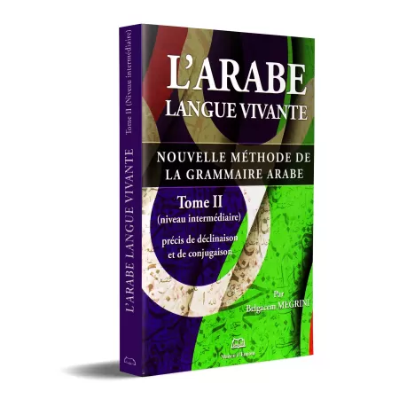 L’arabe langue vivante, nouvelle méthode de la grammaire arabe – Tome 2 (Niveau intermédiaire)