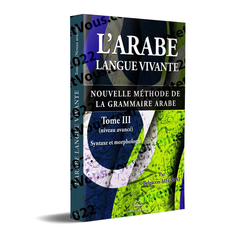 L’arabe langue vivante, nouvelle méthode de la grammaire arabe – Tome 3 (Niveau avancé)
