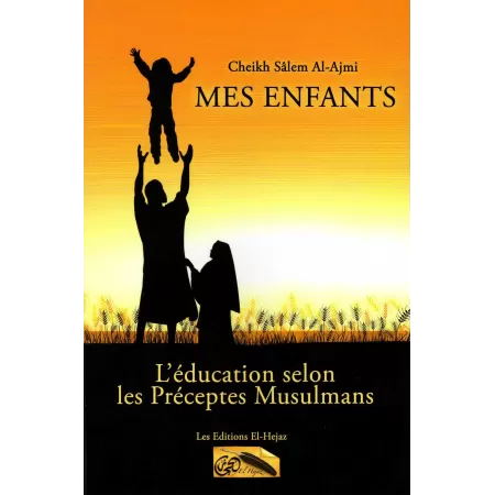 Mes enfants: L'éducation selon les préceptes musulmans