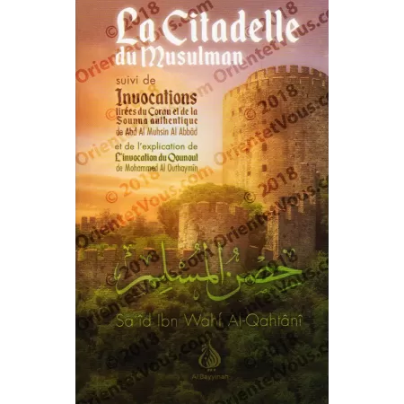 La Citadelle du Musulman suivi des Invocations tirées du Coran et de la Sounna suivi de l'explication du Qounout