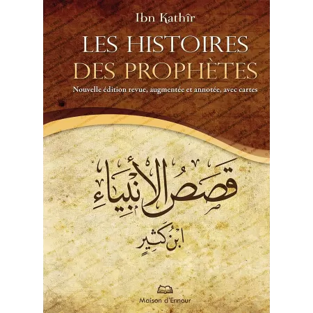 Les Histoires des Prophètes [Nouvelle édition avec référencement et cartes]