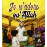 Je n'adore qu'Allah (Livre pour enfants)